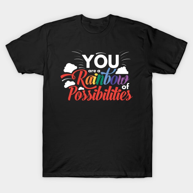 You Are a Rainbow of Possibilites T-Shirt by fur-niche